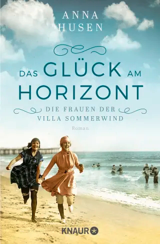 Anna Husen - Die Frauen der Villa Sommerwind. Das Glück am Horizont.