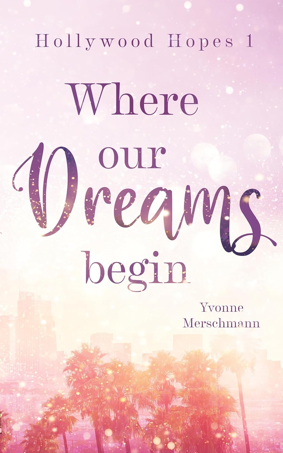 Yvonne Merschmann - Where our Dreams begin: Hollywood Hopes 1